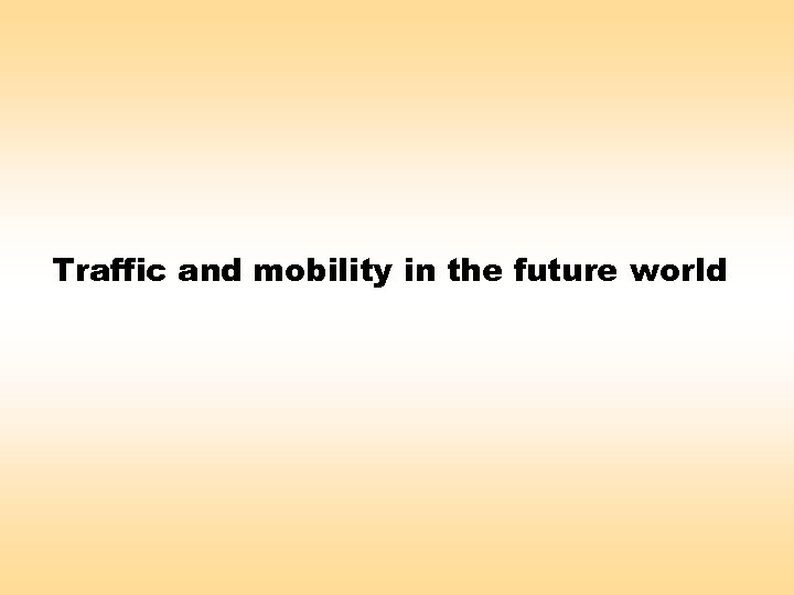 Traffic and mobility in the future world 