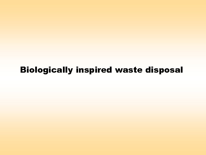 Biologically inspired waste disposal 