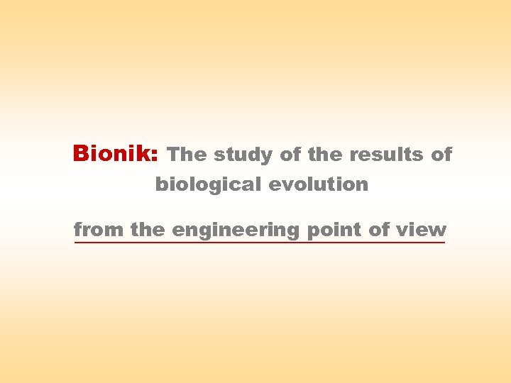 Bionik: The study of the results of biological evolution from the engineering point of