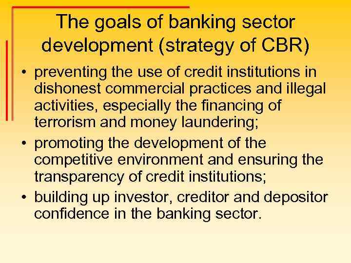 The goals of banking sector development (strategy of CBR) • preventing the use of