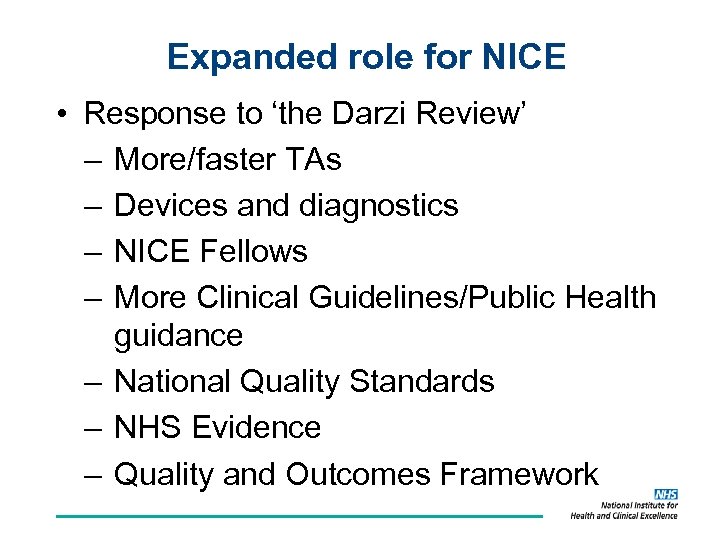 Expanded role for NICE • Response to ‘the Darzi Review’ – More/faster TAs –