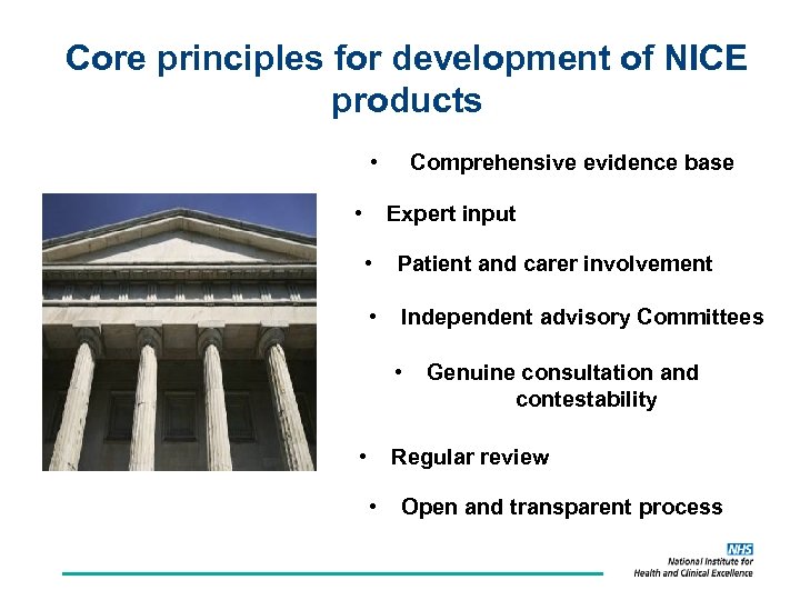 Core principles for development of NICE products • • Comprehensive evidence base Expert input