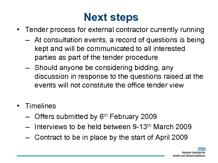 Next steps • Tender process for external contractor currently running – At consultation events,