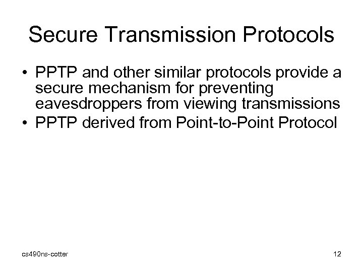 Secure Transmission Protocols • PPTP and other similar protocols provide a secure mechanism for