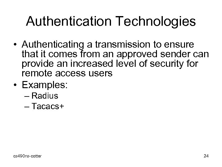 Authentication Technologies • Authenticating a transmission to ensure that it comes from an approved