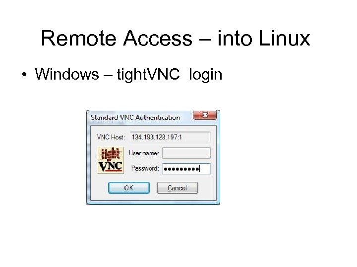 Remote Access – into Linux • Windows – tight. VNC login 