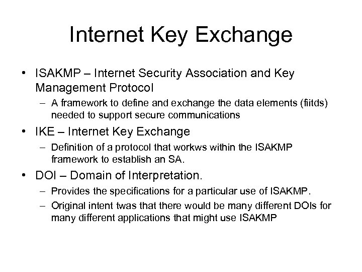 Internet Key Exchange • ISAKMP – Internet Security Association and Key Management Protocol –