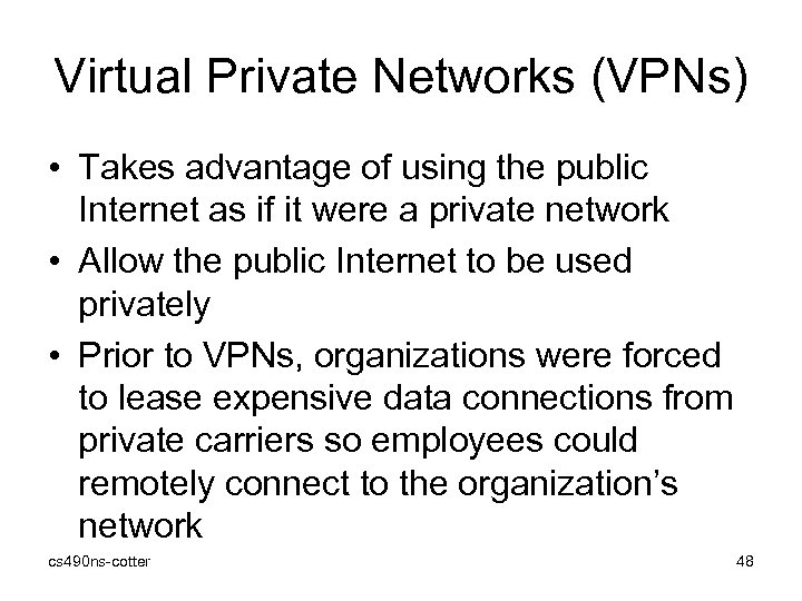 Virtual Private Networks (VPNs) • Takes advantage of using the public Internet as if