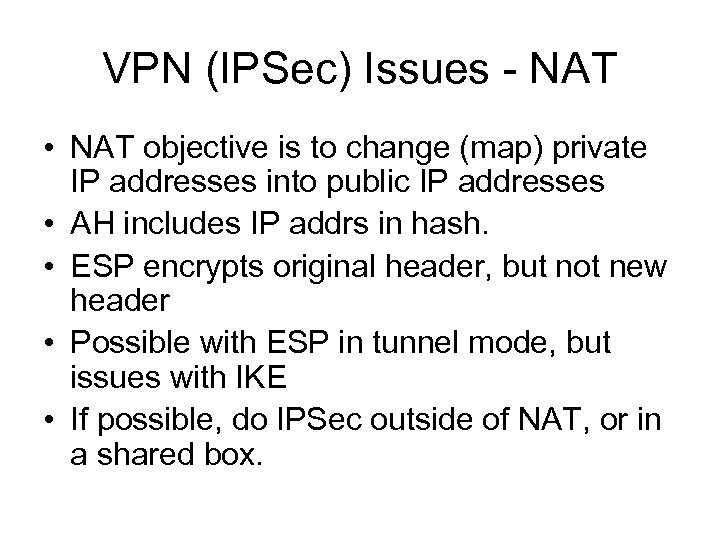 VPN (IPSec) Issues - NAT • NAT objective is to change (map) private IP