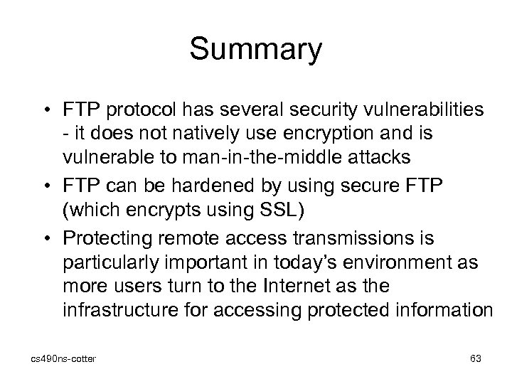 Summary • FTP protocol has several security vulnerabilities - it does not natively use