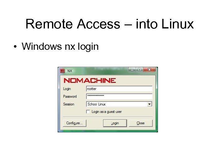 Remote Access – into Linux • Windows nx login 