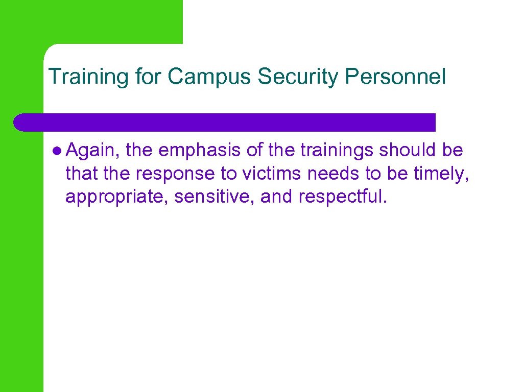 Training for Campus Security Personnel l Again, the emphasis of the trainings should be