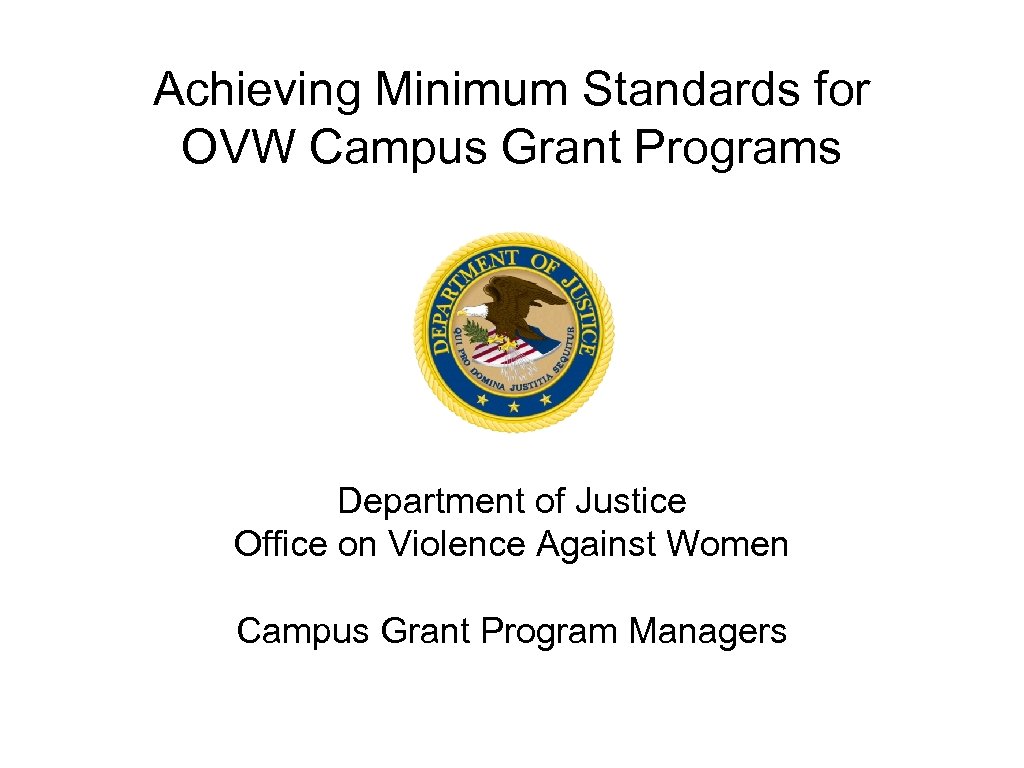 Achieving Minimum Standards for OVW Campus Grant Programs Department of Justice Office on Violence