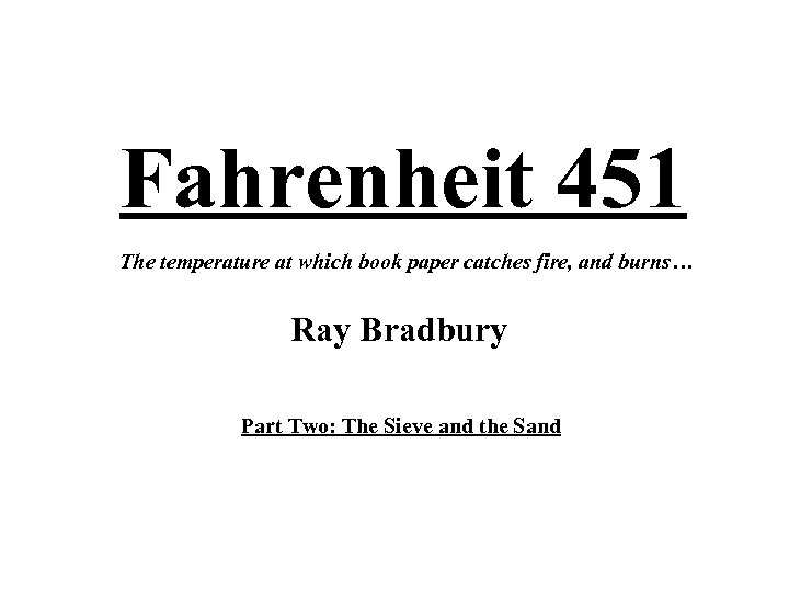 Fahrenheit 451 The temperature at which book paper catches fire, and burns… Ray Bradbury