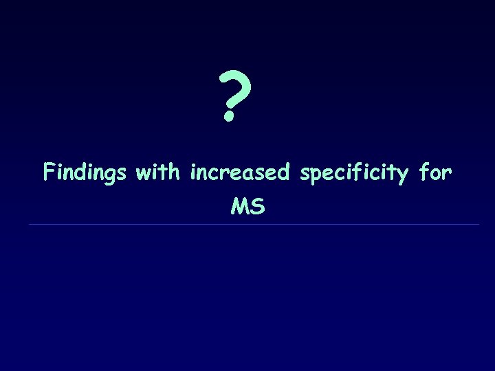 ? Findings with increased specificity for MS 