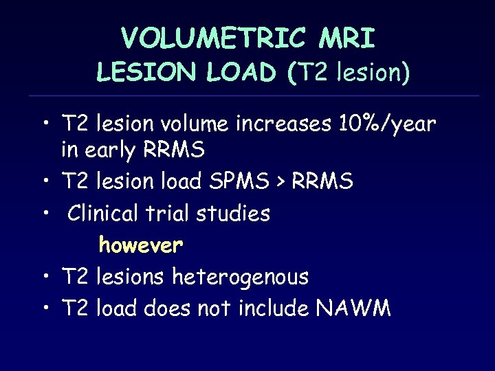 VOLUMETRIC MRI LESION LOAD (T 2 lesion) • T 2 lesion volume increases 10%/year
