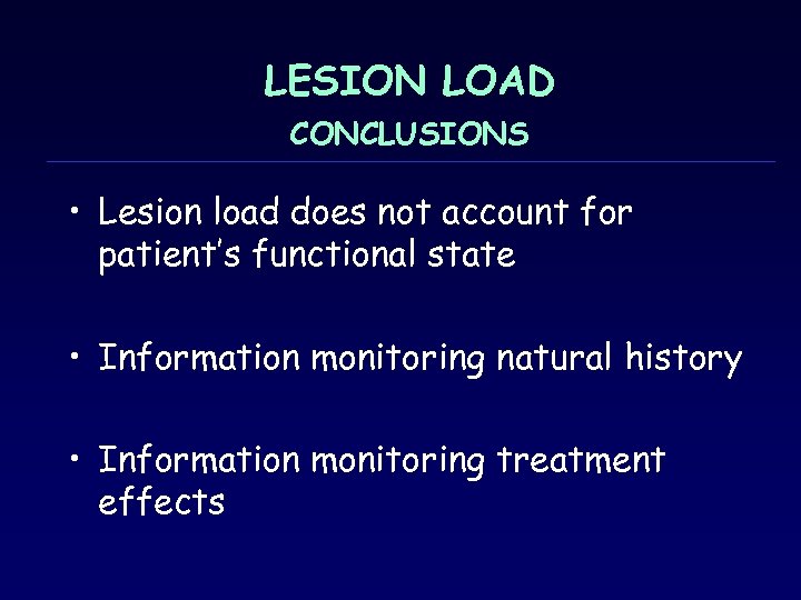 LESION LOAD CONCLUSIONS • Lesion load does not account for patient’s functional state •