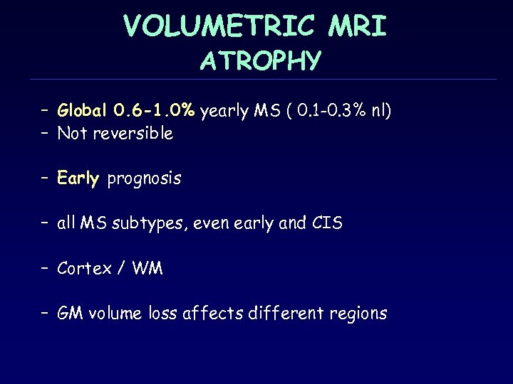 VOLUMETRIC MRI ATROPHY – Global 0. 6 -1. 0% yearly MS ( 0. 1