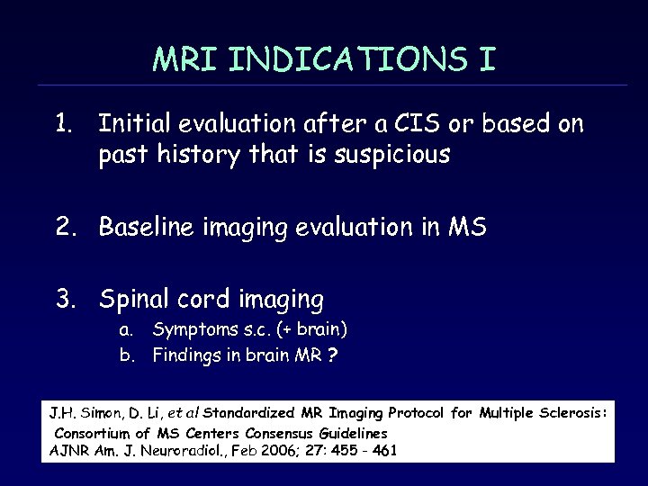 MRI INDICATIONS Ι 1. Initial evaluation after a CIS or based on past history