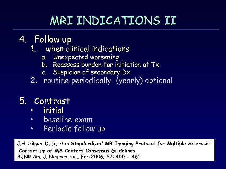 MRI INDICATIONS ΙΙ 4. Follow up 1. when clinical indications a. Unexpected worsening b.