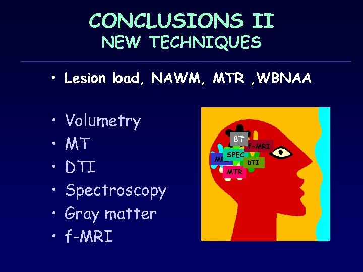 CONCLUSIONS ΙΙ NEW TECHNIQUES • Lesion load, ΝΑWM, MTR , WBNAA • • •