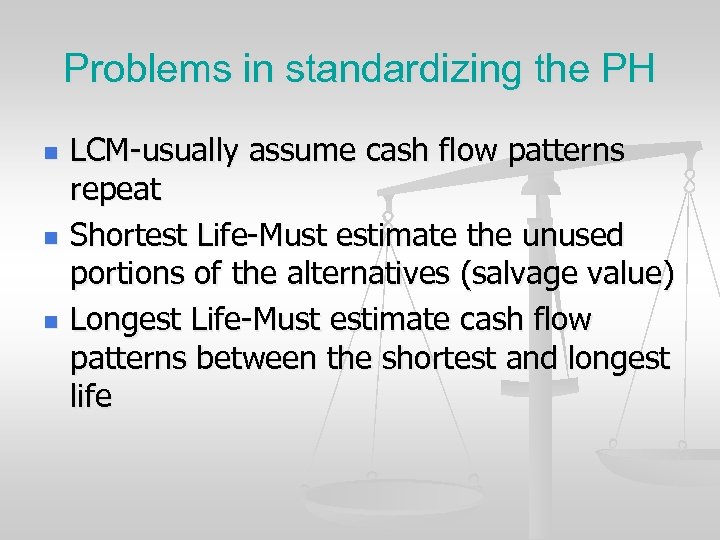 Problems in standardizing the PH n n n LCM-usually assume cash flow patterns repeat