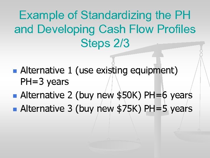 Example of Standardizing the PH and Developing Cash Flow Profiles Steps 2/3 n n