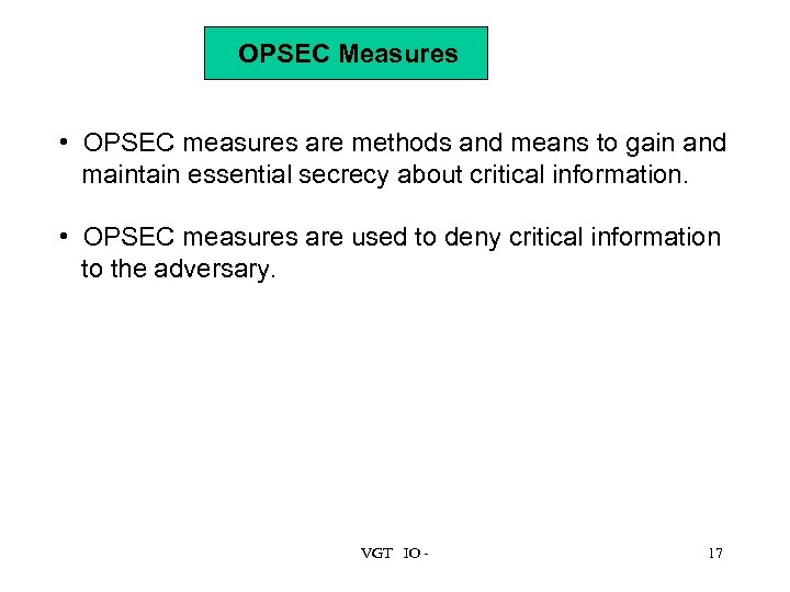 OPSEC Measures • OPSEC measures are methods and means to gain and maintain essential