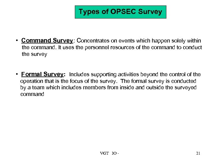Types of OPSEC Survey • Command Survey: Concentrates on events which happen solely within