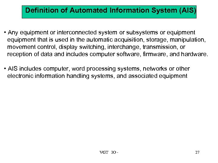 Definition of Automated Information System (AIS) • Any equipment or interconnected system or subsystems