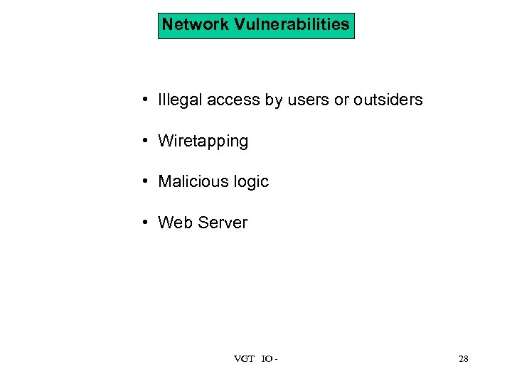 Network Vulnerabilities • Illegal access by users or outsiders • Wiretapping • Malicious logic