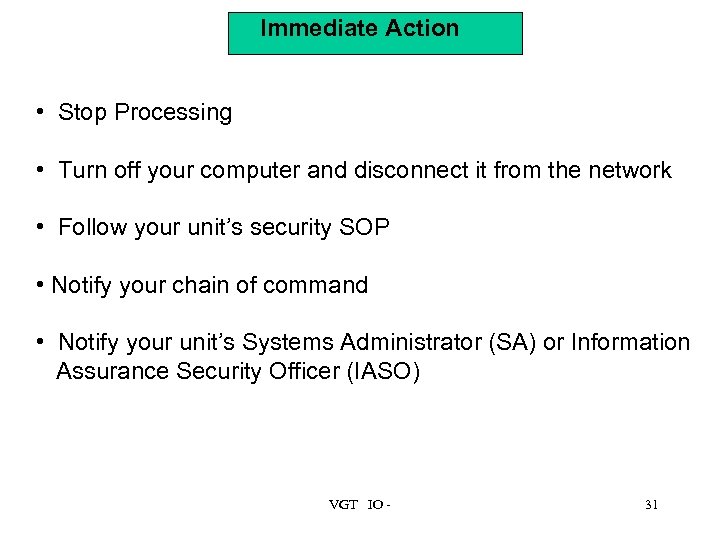 Immediate Action • Stop Processing • Turn off your computer and disconnect it from