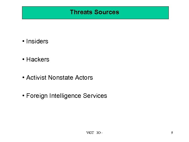 Threats Sources • Insiders • Hackers • Activist Nonstate Actors • Foreign Intelligence Services
