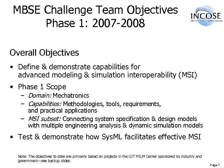 MBSE Challenge Team Objectives Phase 1: 2007 -2008 Overall Objectives • Define & demonstrate
