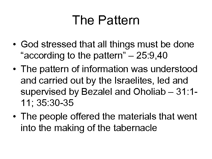 The Pattern • God stressed that all things must be done “according to the