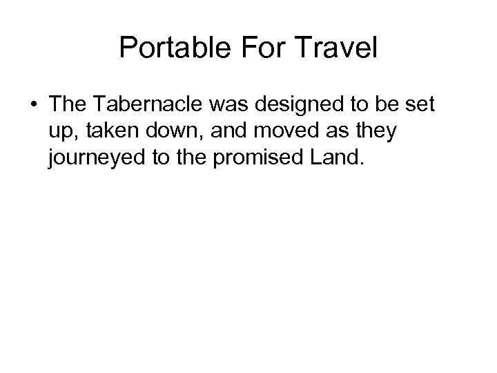 Portable For Travel • The Tabernacle was designed to be set up, taken down,