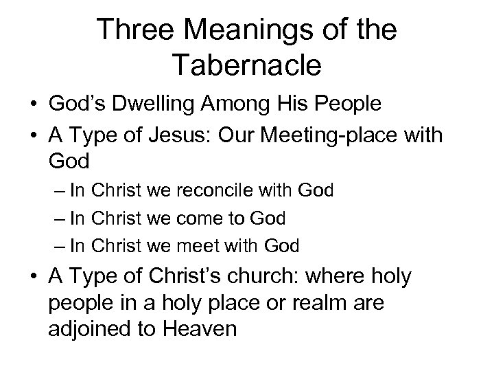 Three Meanings of the Tabernacle • God’s Dwelling Among His People • A Type