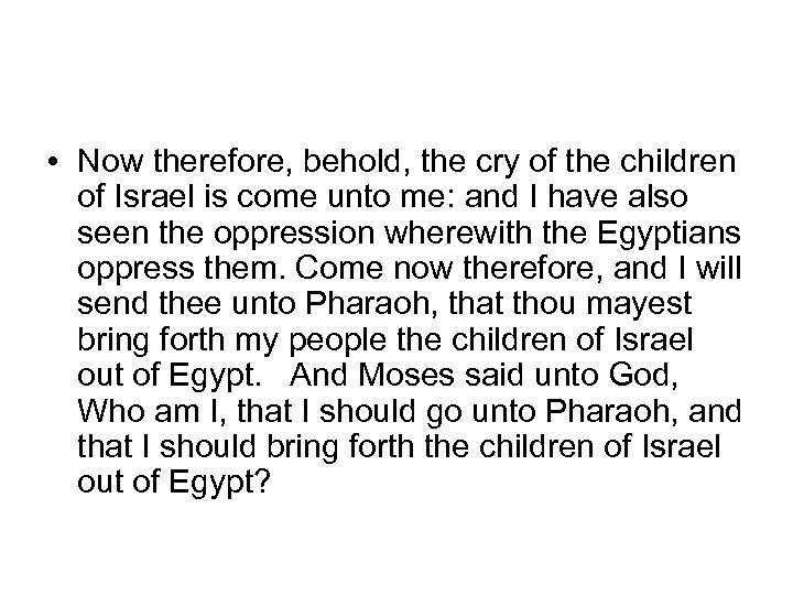  • Now therefore, behold, the cry of the children of Israel is come