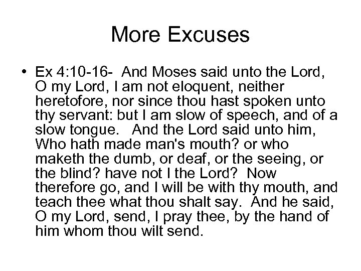 More Excuses • Ex 4: 10 -16 - And Moses said unto the Lord,