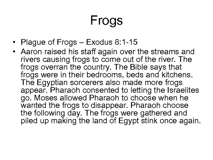 Frogs • Plague of Frogs – Exodus 8: 1 -15 • Aaron raised his