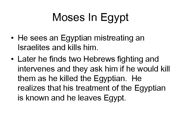 Moses In Egypt • He sees an Egyptian mistreating an Israelites and kills him.