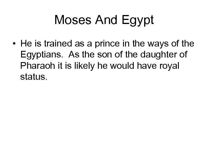 Moses And Egypt • He is trained as a prince in the ways of