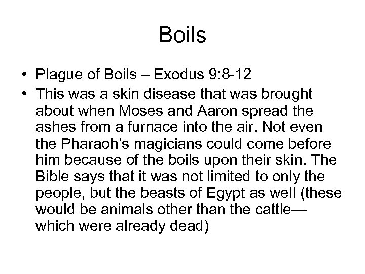 Boils • Plague of Boils – Exodus 9: 8 -12 • This was a