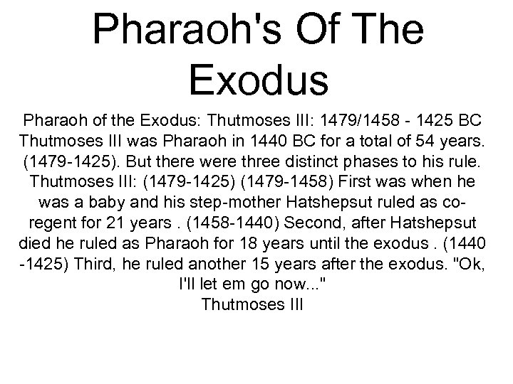 Pharaoh's Of The Exodus Pharaoh of the Exodus: Thutmoses III: 1479/1458 - 1425 BC