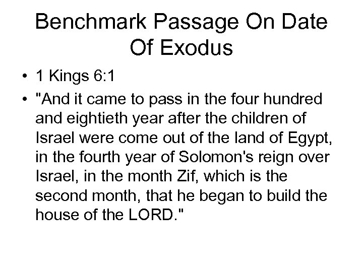 Benchmark Passage On Date Of Exodus • 1 Kings 6: 1 • "And it