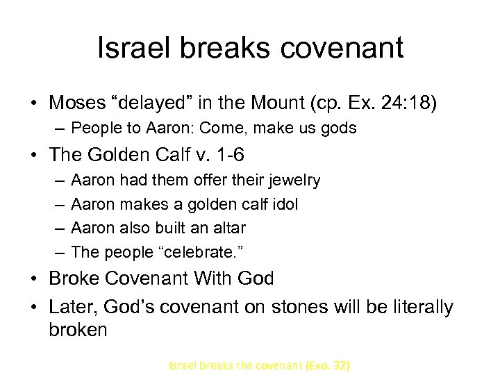 Israel breaks covenant • Moses “delayed” in the Mount (cp. Ex. 24: 18) –