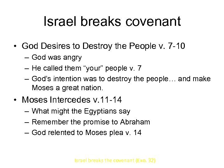Israel breaks covenant • God Desires to Destroy the People v. 7 -10 –