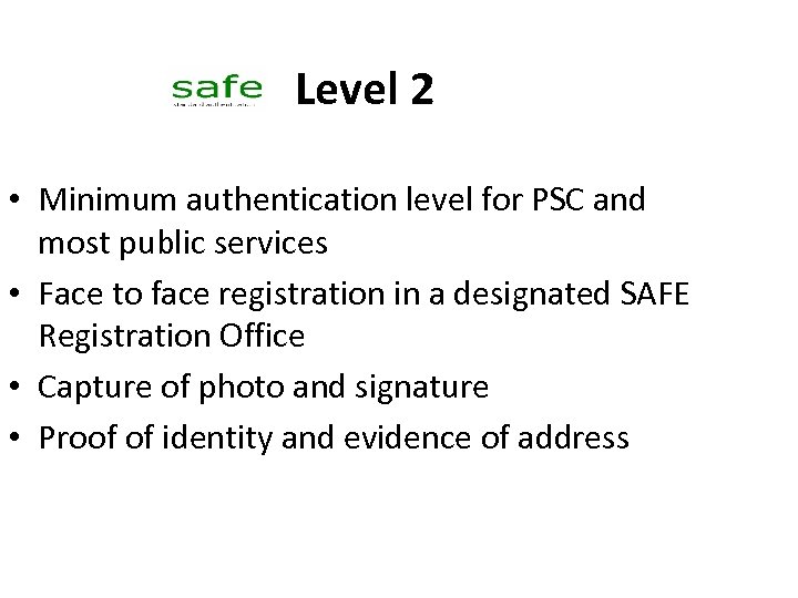 Level 2 • Minimum authentication level for PSC and most public services • Face