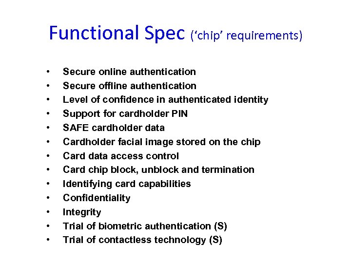 Functional Spec (‘chip’ requirements) • • • • Secure online authentication Secure offline authentication