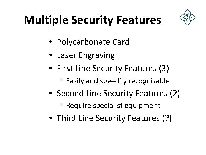 Multiple Security Features • Polycarbonate Card • Laser Engraving • First Line Security Features